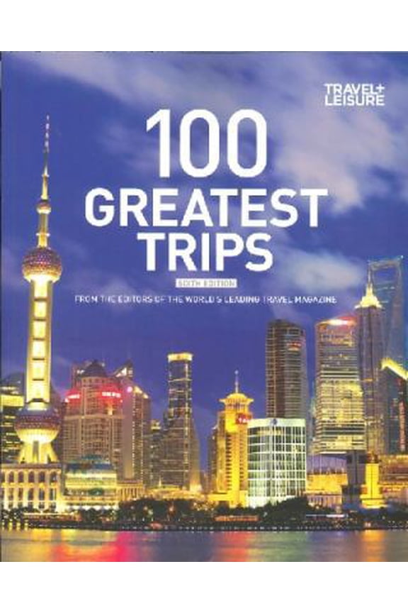 Pre-Owned 100 Greatest Trips (Paperback) by Travel and Leisure Magazine