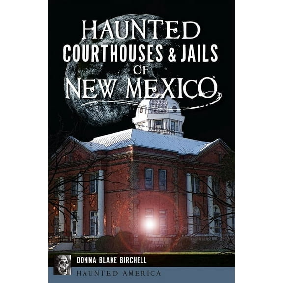 Haunted America Haunted Courthouses & Jails of New Mexico, (Paperback)