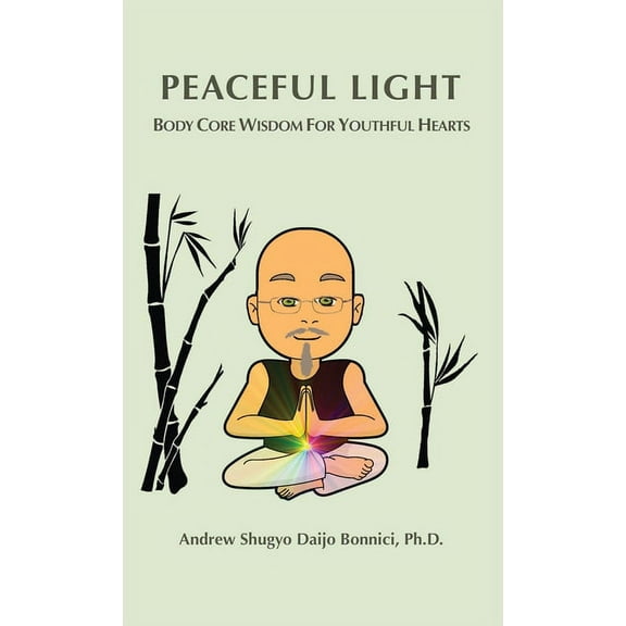 Peaceful Light: Body Core Wisdom For Youthful Hearts, (Hardcover)