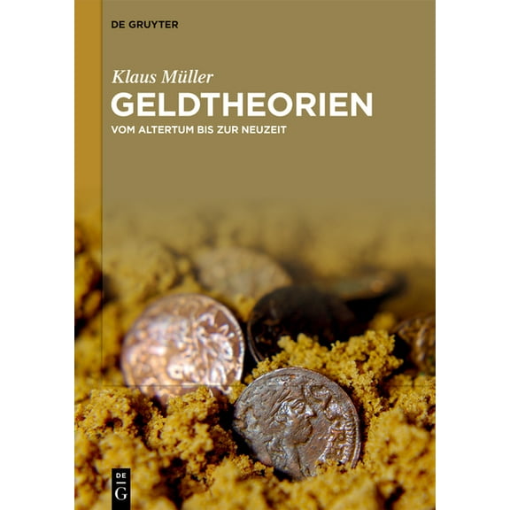 Geldtheorien: Vom Altertum Bis Zur Neuzeit, (Hardcover)