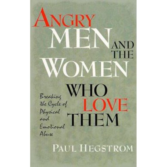 Pre-Owned Angry Men and the Women Who Love Them : Breaking the Cycle of Physical and Emotional Abuse (Paperback) 0834116766 9780834116764