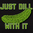 thumbnail image 3 of CafePress - Just Dill With It Women's Classic T Shirt - Women's Traditional Fit Dark T-Shirt, 3 of 4