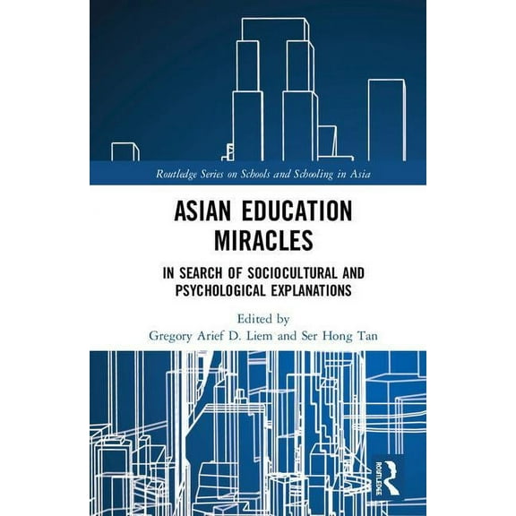 Routledge Schools and Schooling in Asia Asian Education Miracles: In Search of Sociocultural and Psychological Explanations, (Hardcover)