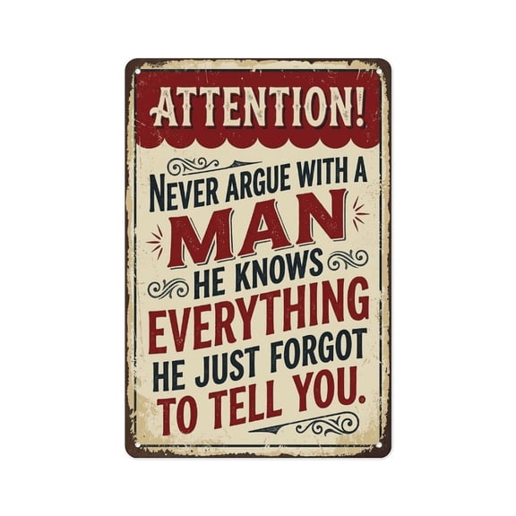Never Argue With A Man Who Knows Everything Funny Sign Metal Tin Sign Wall Decor Wall Art Vintage Room Decoration Tin Painting Poker Room Poster for Home Man Cave Bar Cafe Store Garage Or Club 12x8 I
