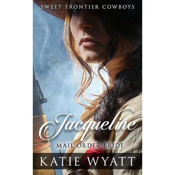 Sweet Frontier Cowboys: Mail Order Bride: Jacqueline: Clean Historical Western Romance (Paperback)