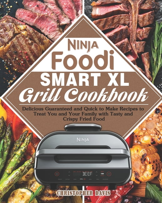 Ninja Foodi Smart XL Grill Cookbook Delicious Guaranteed and Quick to