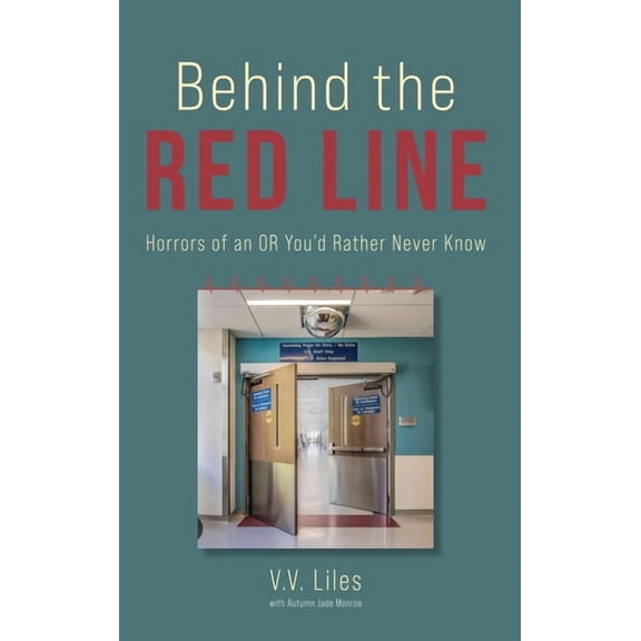 Behind The Red Line: Horrors of an OR You'd Rather Never Know, (Hardcover)
