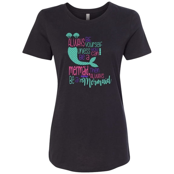 Inktastic Always Be Yourself, Unless You Can Be a Mermaid Women's T-Shirt