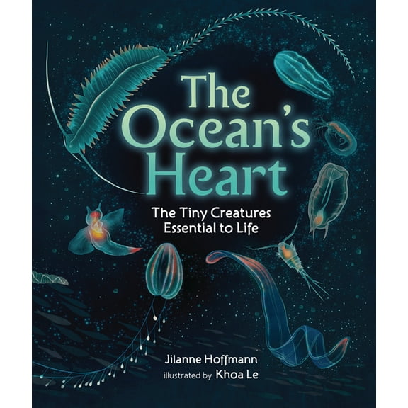 The Ocean's Heart: The Tiny Creatures Essential to Life, (Hardcover)