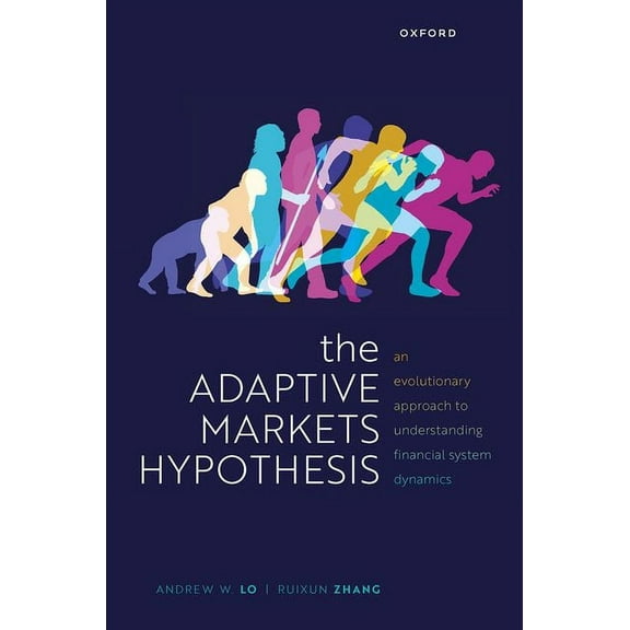 Clarendon Lectures in Finance The Adaptive Markets Hypothesis: An Evolutionary Approach to Understanding Financial System Dynamics, (Hardcover)