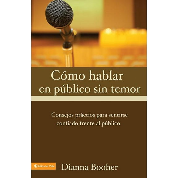 El C Mo Hablar En P Blico Sin Temor: Consejos PR Cticos Para Sentirse Confiado Frente Al P Blico, (Paperback)