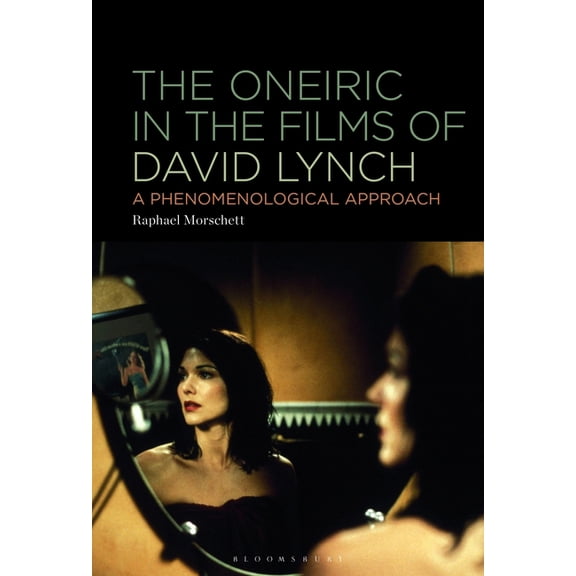 The Oneiric in the Films of David Lynch: A Phenomenological Approach, (Paperback)
