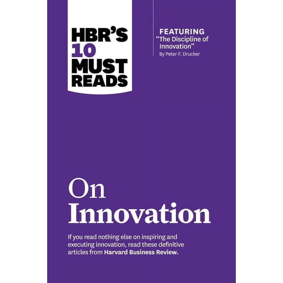 HBR's 10 Must Reads Hbr's 10 Must Reads on Innovation (with Featured Article the Discipline of Innovation, by Peter F. Drucker), (Paperback)