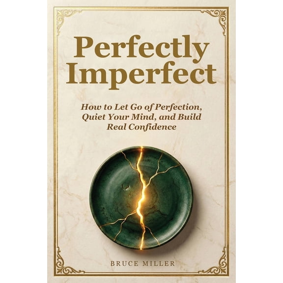 Perfectly Imperfect: How to Let Go of Perfection, Quiet Your Mind, and Build Real Confidence, (Paperback)