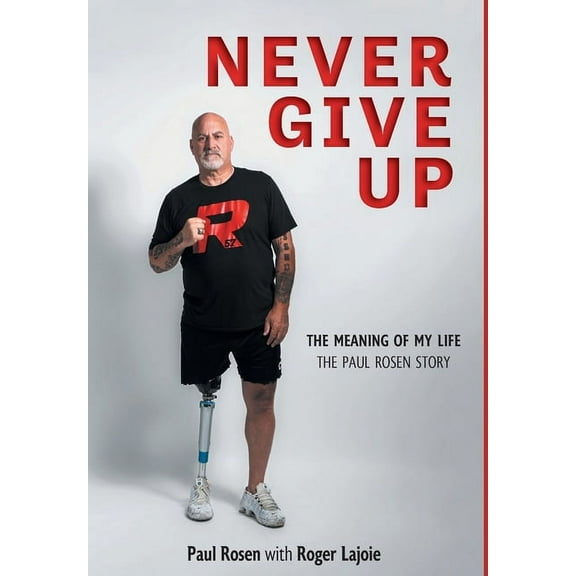 Never Give Up: The Meaning of My Life - The Paul Rosen Story (Hardcover)
