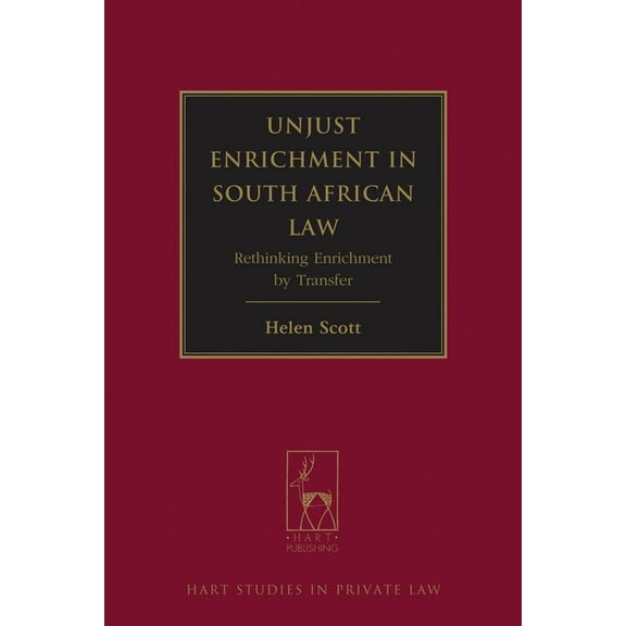 Hart Studies in Private Law Unjust Enrichment in South African Law: Rethinking Enrichment by Transfer, Book 7, (Hardcover)