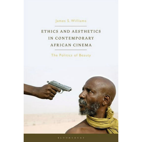 World Cinema Ethics and Aesthetics in Contemporary African Cinema: The Politics of Beauty, (Hardcover)