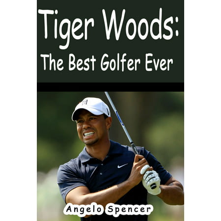 Tiger Woods: The Best Golfer Ever - eBook