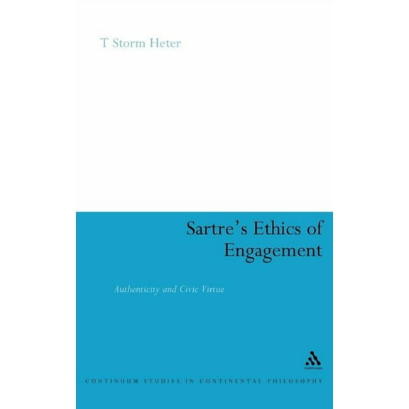 Continuum Studies in Continental Philoso Sartre's Ethics of Engagement, Book 96, (Hardcover)