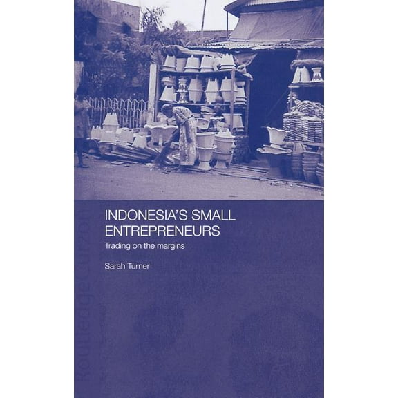 Indonesia's Small Entrepreneurs: Trading on the Margins, (Hardcover)