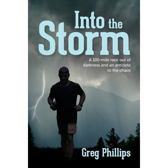 Into the Storm: A 100-mile race out of darkness and an antidote to the chaos, (Paperback)