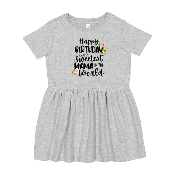 Inktastic Happy Birthday to the Sweetest Mama in the World Girls Toddler Dress