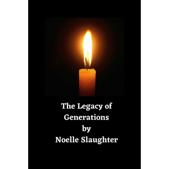 The Legacy of Generations: The words and stories of my Mother and Grandmother, the recipes of my Nana, (Paperback)