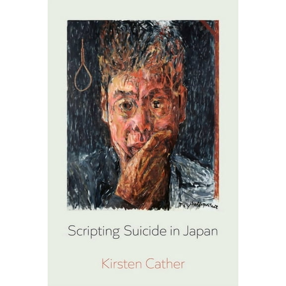 New Interventions in Japanese Studies Scripting Suicide in Japan: Volume 5, (Paperback)