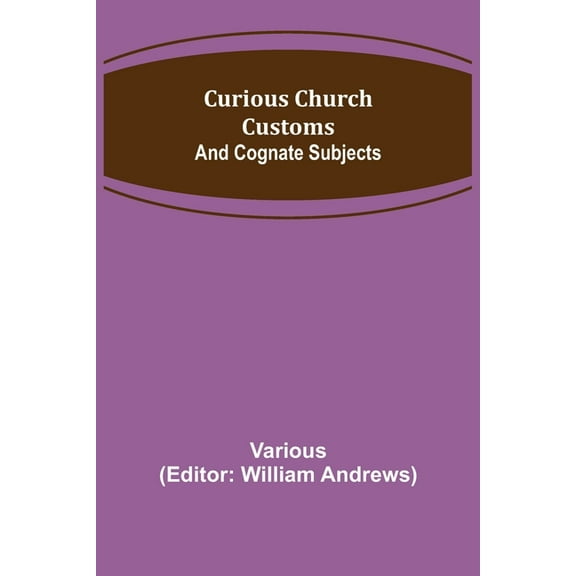 Curious Church Customs; And Cognate Subjects (Paperback)