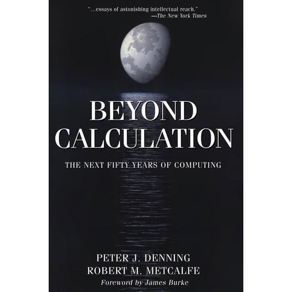 Beyond Calculation: The Next Fifty Years of Computing, (Paperback)