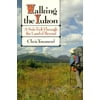 Walking the Yukon: A Solo Trek Through the Land of Beyond, Used [Paperback]