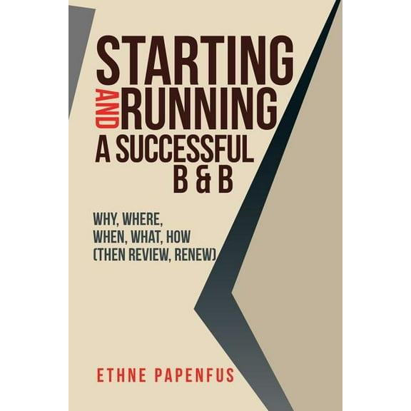 Starting and Running a Successful B & B : Why, Where, When, What, How Then Review, Renew