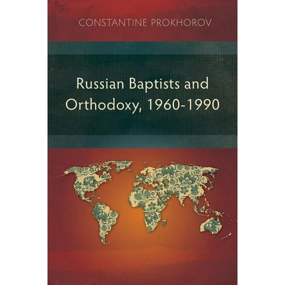 Russian Baptists and Orthodoxy, 1960-1990: A Comparative Study of Theology, Liturgy, and Traditions (Paperback)