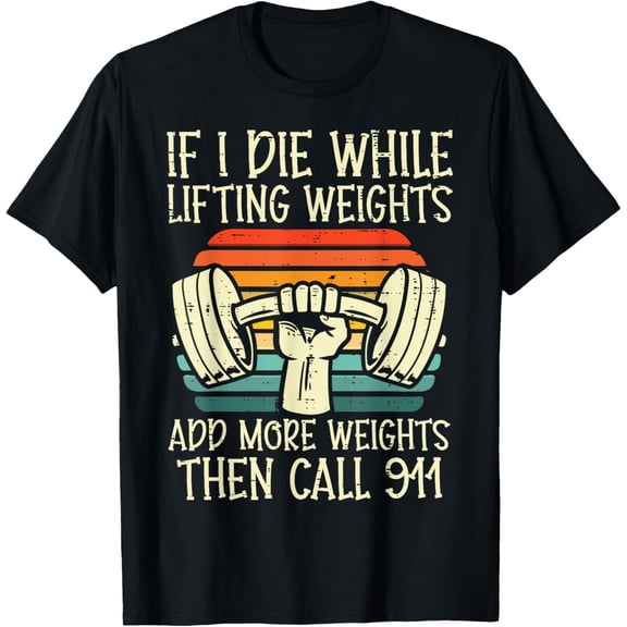 Gym If I Die Lifting Weighs Funny Workout Fitness Men Women T-Shirt