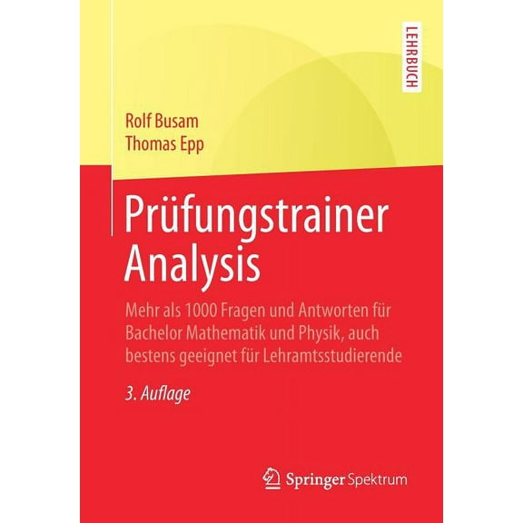PrÃ¼fungstrainer Analysis: Mehr ALS 1000 Fragen Und Antworten FÃ¼r Bachelor Mathematik Und Physik, Auch Bestens Geeignet F, (Paperback)
