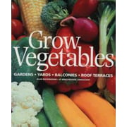 Grow Vegetables: Gardens, Yards, Balconies, Roof Terraces