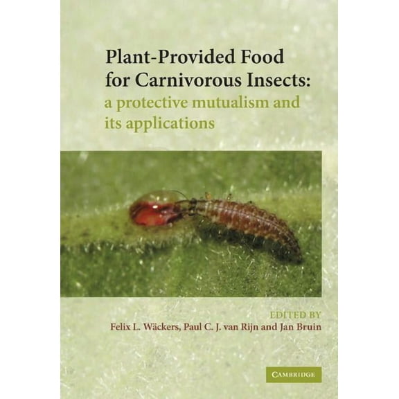 Plant-Provided Food for Carnivorous Insects: A Protective Mutualism and Its Applications, (Paperback)