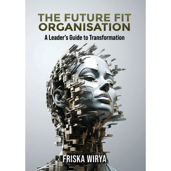 The Future Fit Organisation: A Leader's Guide to Transformation, (Paperback)