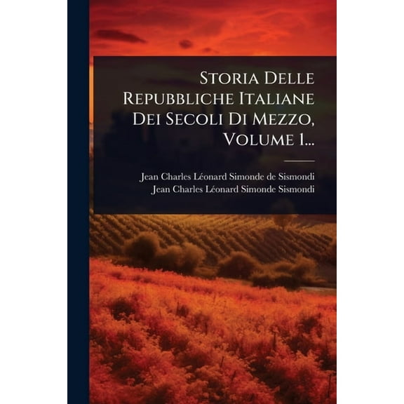 Storia Delle Repubbliche Italiane Dei Secoli Di Mezzo, Volume 1..., (Paperback)
