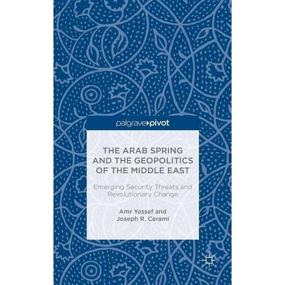 The Arab Spring and the Geopolitics of the Middle East: Emerging Security Threats and Revolutionary Change (Hardcover)