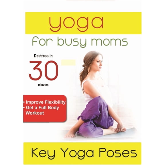 Yoga For Busy Moms: Key Yoga Poses