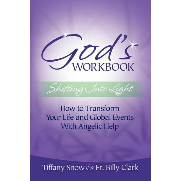 God's Workbook: Shifting into Light - How to Transform Your Life & Global Events with Angelic Help, (Paperback)