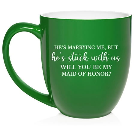

Stuck With Us Will You Be My Maid Of Honor Proposal Ceramic Coffee Mug Tea Cup Gift (16oz Green)