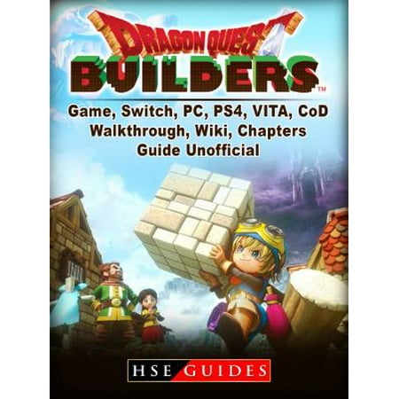 Dragon Quest Builders Game, Switch, PC, PS4, VITA, Walkthrough, Wiki, Chapters, Guide Unofficial -