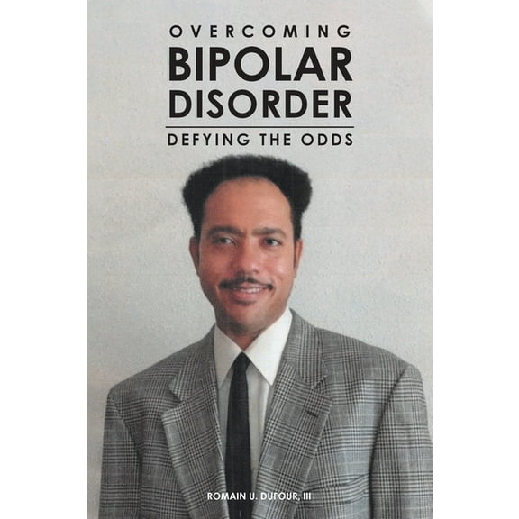 Overcoming Bipolar Disorder: Defying the Odds, (Paperback)