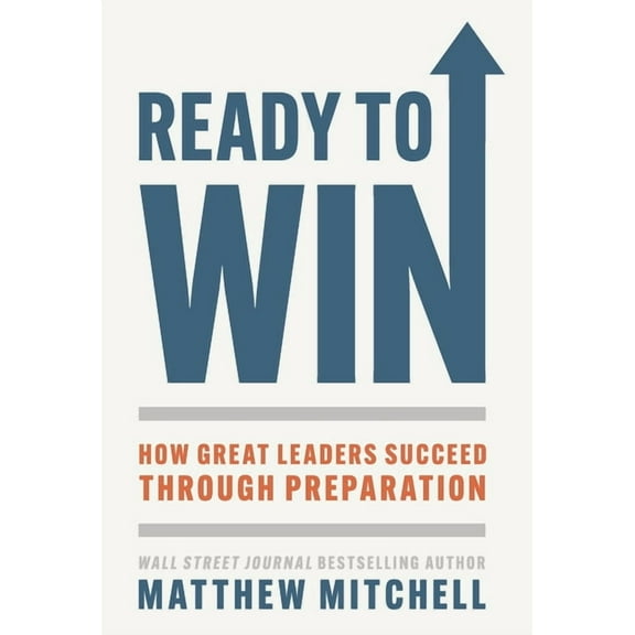 Ready to Win: How Great Leaders Succeed through Preparation, (Hardcover)
