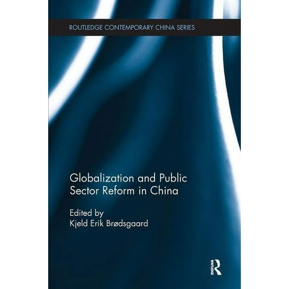 Routledge Contemporary China Globalization and Public Sector Reform in China, (Paperback)