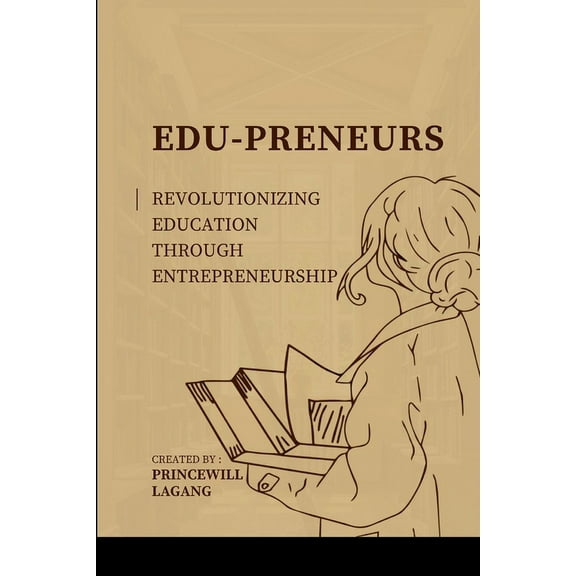 Edu-preneurs: Revolutionizing Education through Entrepreneurship, (Paperback)