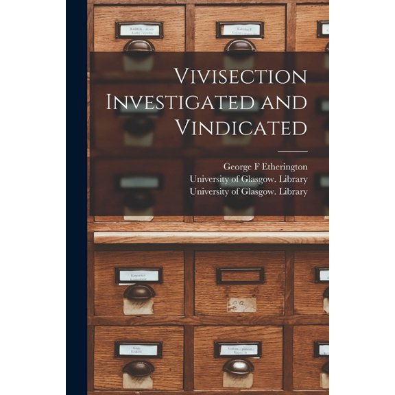 Vivisection Investigated and Vindicated [electronic Resource] (Paperback)