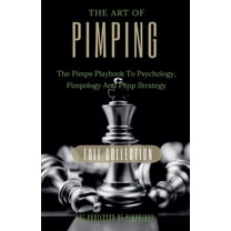The Hall of Fame Collection The Art Of Pimping Volume #3 Master's Manual: The Pimps Playbook To Psychology, Pimpology And Pimp Strategy, Book 6, (Paperback)